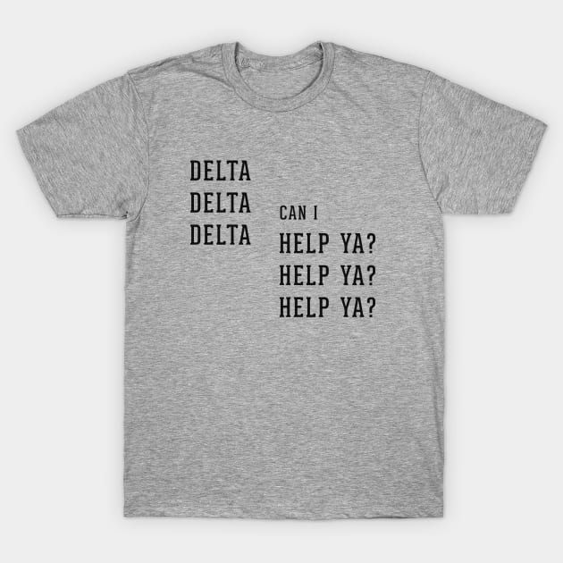 Delta Delta Delta can I Help Ya? Help Ya? Help Ya? T-Shirt by BodinStreet